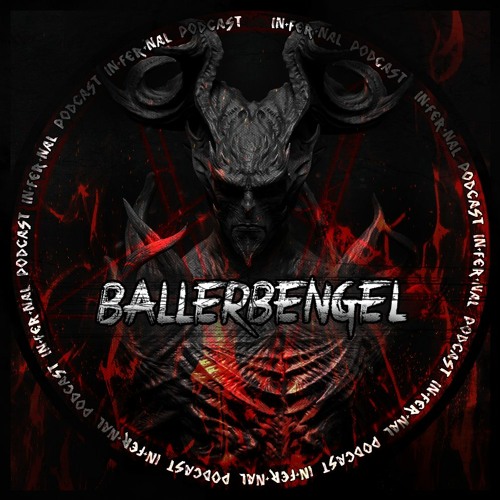 IN•FER•NAL PODCAST #26 - BALLERBENGEL