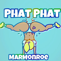 Phat Phat - MarMonroe