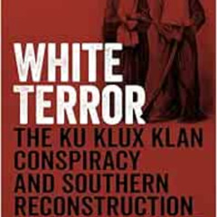 READ KINDLE 📬 White Terror: The Ku Klux Klan Conspiracy and Southern Reconstruction
