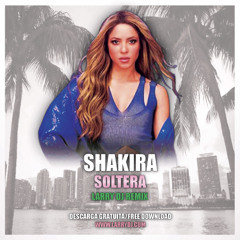 Shakira - Soltera (Larry DJ Remix)