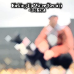 Kicking Up Water (Remix) - Defiant