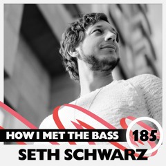 Seth Schwarz - HOW I MET THE BASS #185