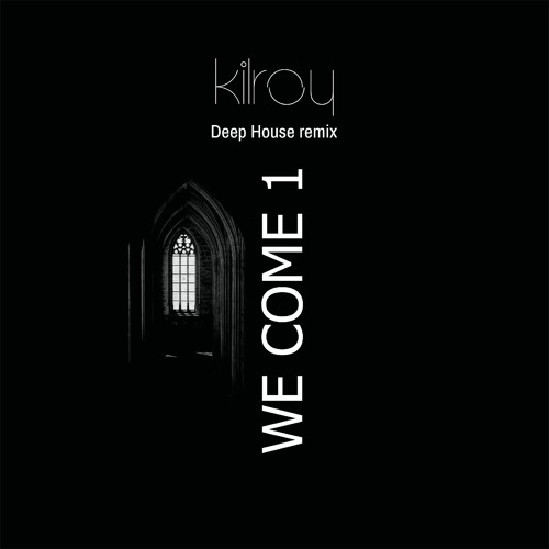 Stream We Come 1 (Deep House Remix) by Kilroy Listen online for free