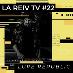 LA REIV TV #22 - Lupe Republic