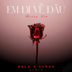 Em Đi Về Đâu - Hoàng Tôn (Cyrus & Dela Remix)