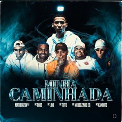 Minha Caminhada -  Mc Tuto , Mc Leozinho ZS , Mc Kanhoto ( feat. Matheuzin DJ , Mc Robs , Mc Liro )