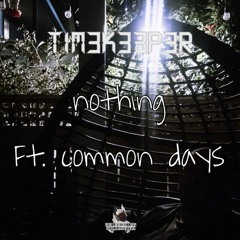 TIM3K33P3R - NOTHING (FT. COMMON DAYS)