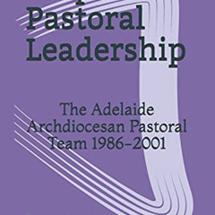 [VIEW] EPUB 📒 Prophetic Pastoral Leadership: The Adelaide Archdiocesan Pastoral Team