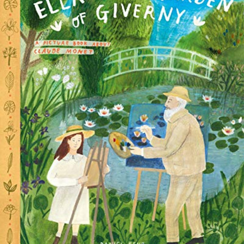 View EBOOK ☑️ Ella in the Garden of Giverny: A Picture Book about Claude Monet by  Da