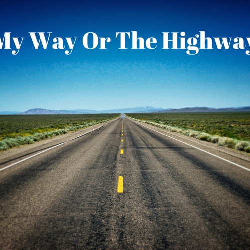 My Way Or The Highway