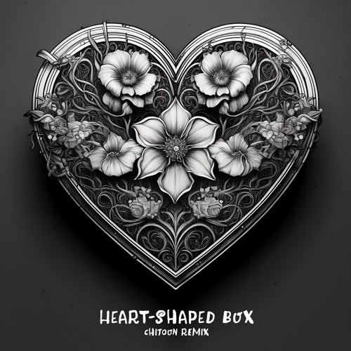Heart-Shaped Box (Chitoon remix) [FREE DL]