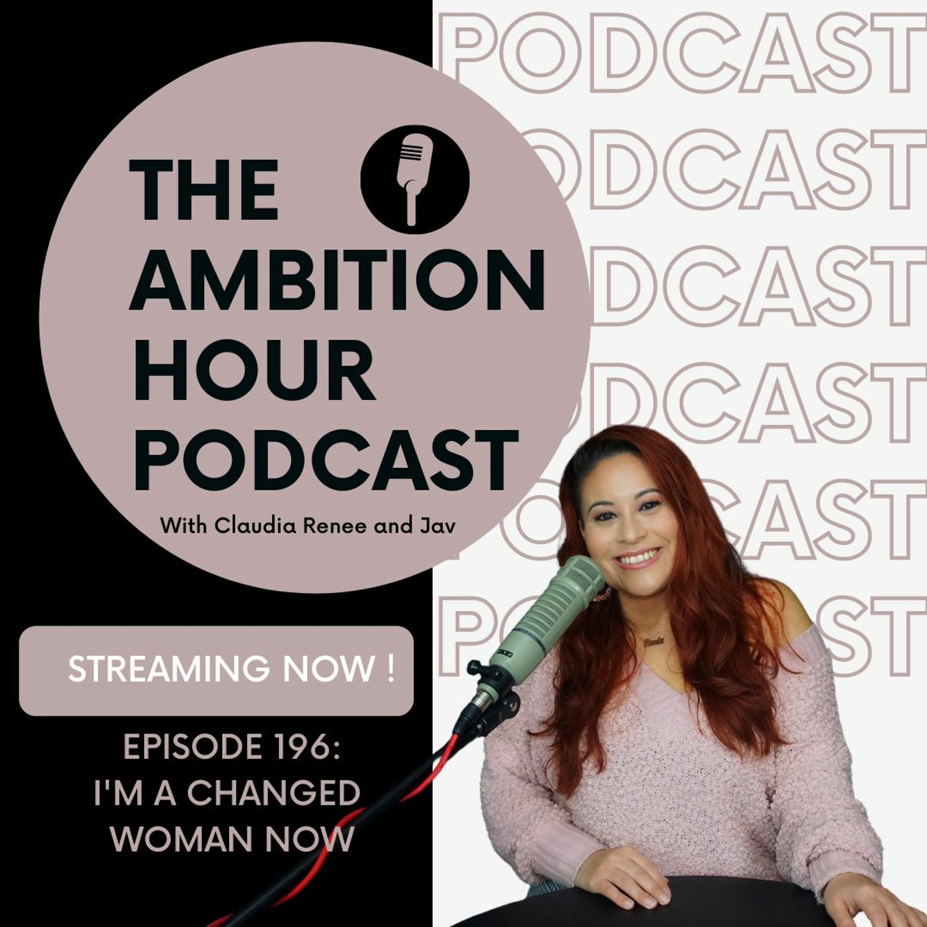 I'M A CHANGED WOMAN NOW |Ambition Hour | EP 196