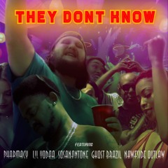 THEY DON'T KNOW FEAT PHARMACY, LIL YODAA, SOSANANTONE, GHOST BRAZIL, AND NAWFSIDE OUTLAW