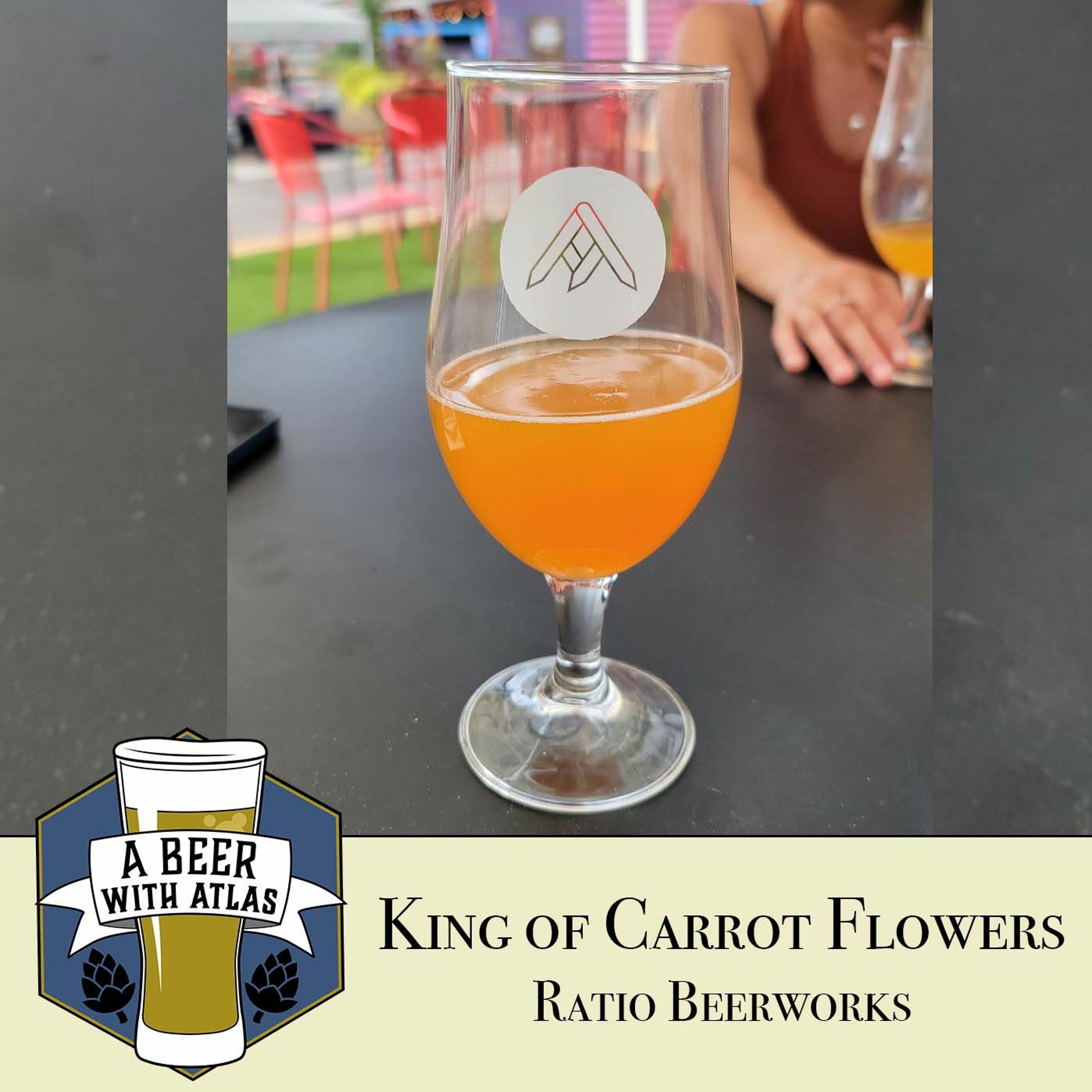 King of Carrot Flowers by Ratio Beerworks - A Beer with Atlas 161