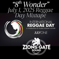 "8th Wonder" July 1, 2025 International Reggae Day Mixtape - Zions Gate Sound (DJ Element)