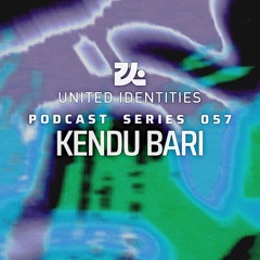Kendu Bari - United Identities Podcast 057