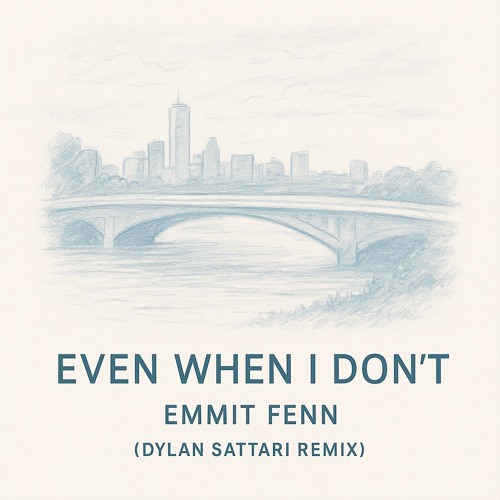 Emmit Fenn-Even When I Don't (Dylan Sattari Remix)