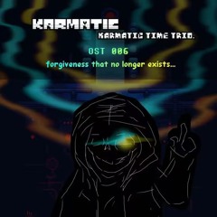 [ Karmatic Karmatic Time Trio - Prequel ] OST 006 - Forgiveness That No Longer Exists...