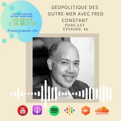 Episode n°46 - Géopolitique des Outre-mer avec Fred CONSTANT