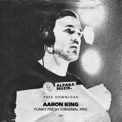 Aaron King - Funky Fresh (Original Mix) ** FREE DOWNLOAD **