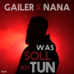 Gailer x Nana - Was Soll Ich Tun