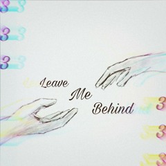 Leave Me Behind (w/ Nkno & lil XipZ) [Prod. Nkno & lil XipZ]