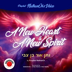Podcasts From Heaven | 'Prophet NathanOr's Voice' - A New Heart & A New Spirit {S5 E13}
