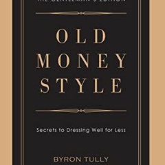 [GET] [EBOOK EPUB KINDLE PDF] Old Money Style: Secrets to Dressing Well for Less (The