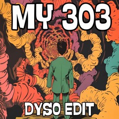 My 303 - Dyso Edit