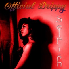 Selfish - Officially Drippy