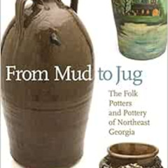 Get EBOOK 💘 From Mud to Jug: The Folk Potters and Pottery of Northeast Georgia (Worm