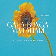 Sal Priadi - Gala Bunga Matahari (Avenado Remix) [AMAPIANO REMIX]