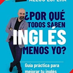 [Read] [KINDLE PDF EBOOK EPUB] ¿Por qué todos saben inglés menos yo?: Guía práctica p