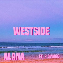 Alana- WESTSIDE Ft. P Swagg