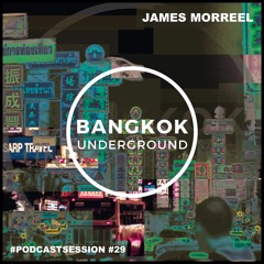Bangkok Underground Podcast 029 - James Morreel