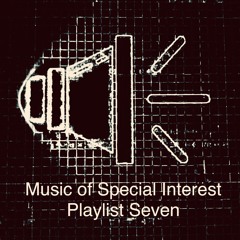 Music of Special Interest Playlist 7