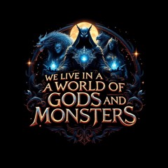 We live in a world of gods and monsters