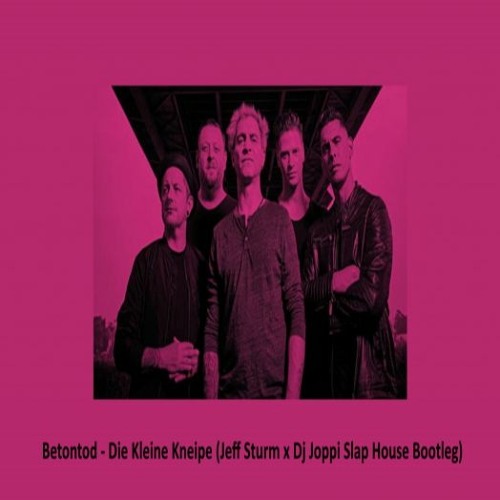 Betontod - Die kleine Kneipe (Jeff Sturm x Dj Joppi Slap House Extended Remix) Free Download