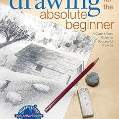 [Read] Online Drawing for the Absolute Beginner: A Clear & Easy Guide to Successful Drawing (Ar
