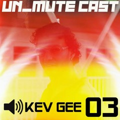 Un_Mute Cast 03 - Kev Gee