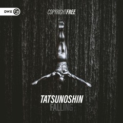 Tatsunoshin - Falling (DWX Copyright Free)