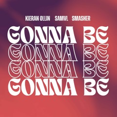 Kieran Ollin, Samvl & Smasher - Gonna Be (Remix)