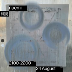 naemi noods radio guest mix - 2023.08.24