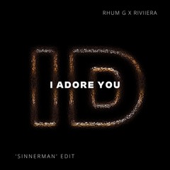 I Adore You (RHUM G x RIVIIERA 'Sinnerman' ID by Rivoli Tech House Edit)