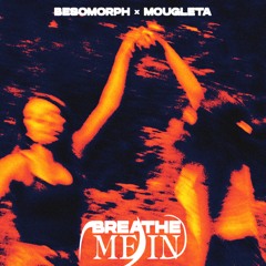 Besomorph & Mougleta - Breathe Me In