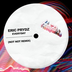 Eric Prydz - Everyday [Not Not Edit]