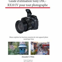 Télécharger le PDF Guide d’utilisation Sony DSC-RX10 IV pour tout photographe: Mieux exploiter l