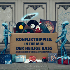 Konflikthippies in the Mix: Der heilige Bass 2024 - "Eine kosmische Weihnachtsmeditation"