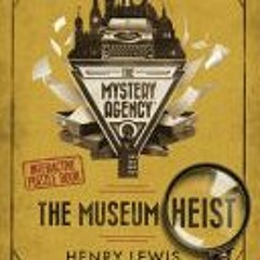 (Download Book) The Museum Heist: A Mystery Agency Puzzle Book - Henry Lewis