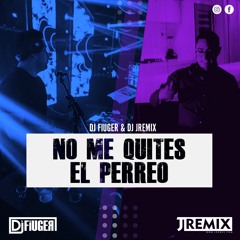 No Me Quites El Perreo Mixtape (DJ JRemix ft DJ Fiuger)